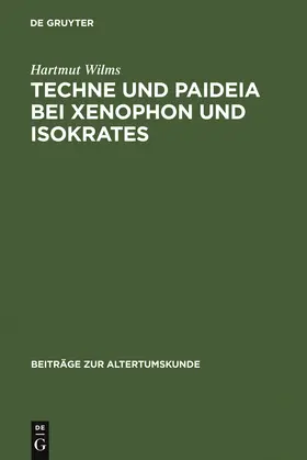 Wilms |  Techne und Paideia bei Xenophon und Isokrates | Buch |  Sack Fachmedien