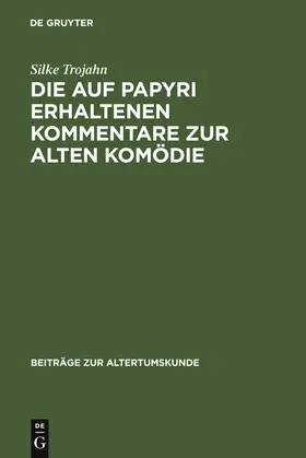 Trojahn |  Die auf Papyri erhaltenen Kommentare zur Alten Komödie | Buch |  Sack Fachmedien