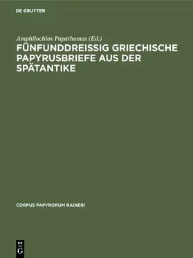 Papathomas |  Fünfunddreißig griechische Papyrusbriefe aus der Spätantike | Buch |  Sack Fachmedien