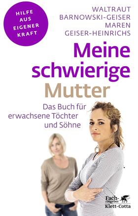 Barnowski-Geiser / Geiser-Heinrichs | Meine schwierige Mutter (Fachratgeber Klett-Cotta) | E-Book | sack.de