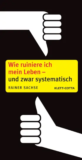 Sachse |  Wie ruiniere ich mein Leben – und zwar systematisch | eBook | Sack Fachmedien