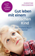 Preißmann |  Gut leben mit einem autistischen Kind (Fachratgeber Klett-Cotta) | eBook | Sack Fachmedien
