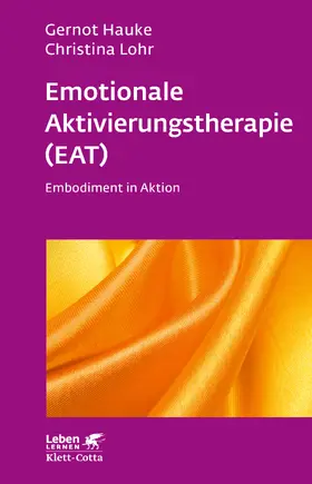 Hauke / Lohr |  Emotionale Aktivierungstherapie (EAT) (Leben Lernen, Bd. 312) | eBook | Sack Fachmedien