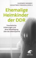 Glaesmer / Wagner / Gahleitner |  Ehemalige Heimkinder der DDR | eBook | Sack Fachmedien