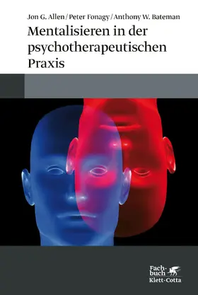 Allen / Fonagy / Bateman |  Mentalisieren in der psychotherapeutischen Praxis | eBook | Sack Fachmedien