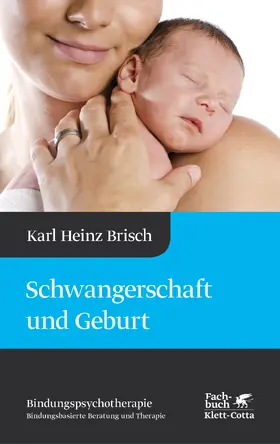 Brisch |  Schwangerschaft und Geburt (Bindungspsychotherapie, Bd. 1) | eBook | Sack Fachmedien