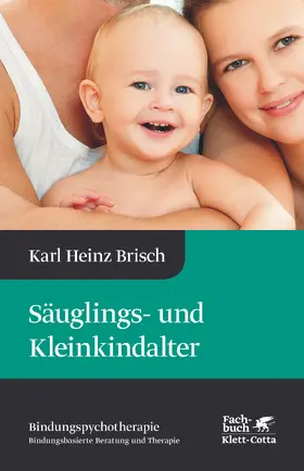 Brisch |  Säuglings- und Kleinkindalter (Bindungspsychotherapie, Bd. 2) | eBook | Sack Fachmedien