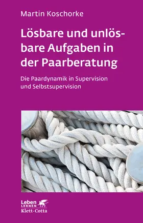 Koschorke |  Lösbare und unlösbare Aufgaben in der Paarberatung (Leben Lernen, Bd. 297) | eBook | Sack Fachmedien