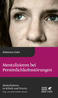Euler / Schultz-Venrath |  Mentalisieren bei Persönlichkeitsstörungen (Mentalisieren in Klinik und Praxis, Bd. 6) | eBook | Sack Fachmedien