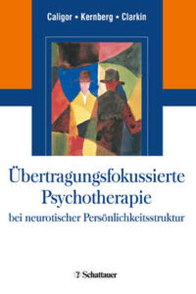Caligor / Kernberg / Clarkin |  Übertragungsfokussierte Psychotherapie bei neurotischer Persönlichkeitsstruktur | Buch |  Sack Fachmedien
