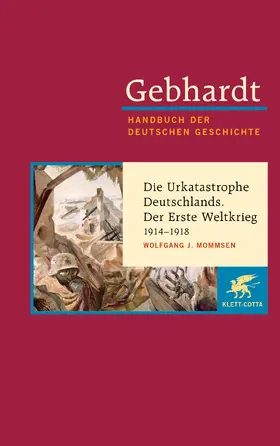 Gebhard / Mommsen |  Gebhardt Handbuch der Deutschen Geschichte Band 17 Die Urkatastrophe Deutschlands. Der Erste Weltkrieg 1914-1918 | Buch |  Sack Fachmedien