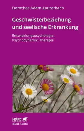 Adam-Lauterbach | Geschwisterbeziehung und seelische Erkrankung (Leben Lernen, Bd. 264) | Buch | 978-3-608-89140-9 | sack.de