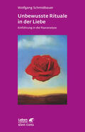 Schmidbauer |  Unbewusste Rituale in der Liebe (Leben lernen, Bd. 271) | Buch |  Sack Fachmedien
