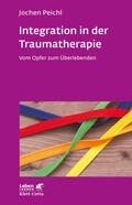 Peichl |  Integration in der Traumatherapie (Leben lernen, Bd. 300) | Buch |  Sack Fachmedien