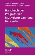 Reeker-Lange / Aden / Seyffert |  Handbuch der Progressiven Muskelentspannung für Kinder (Leben lernen, Bd. 232) | Buch |  Sack Fachmedien