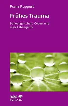 Ruppert |  Frühes Trauma (Leben lernen, Bd. 270) | Buch |  Sack Fachmedien