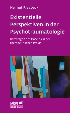 Rießbeck | Existenzielle Perspektiven in der Psychotraumatologie (Leben Lernen, Bd. 329) | Buch | 978-3-608-89276-5 | sack.de