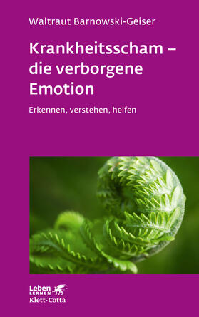 Barnowski-Geiser | Krankheitsscham - die verborgene Emotion (Leben Lernen, Bd. 330) | Buch | 978-3-608-89278-9 | sack.de