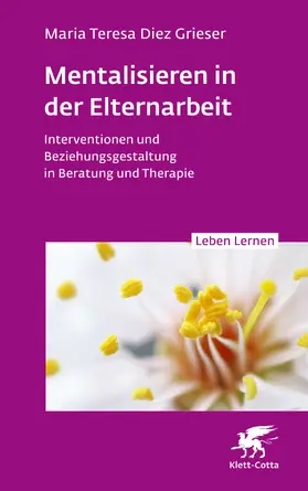 Diez Grieser | Mentalisieren in der Elternarbeit (Leben Lernen, Bd. 352) | Buch | 978-3-608-89328-1 | www.sack.de