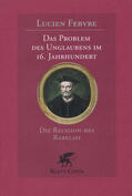 Febvre |  Das Problem des Unglaubens im 16. Jahrhundert | Buch |  Sack Fachmedien