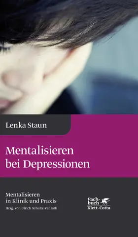 Staun / Schultz-Venrath |  Mentalisieren bei Depressionen (Mentalisieren in Klinik und Praxis, Bd. 2) | Buch |  Sack Fachmedien