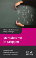 Schultz-Venrath / Felsberger |  Mentalisieren in Gruppen (Mentalisieren in Klinik und Praxis, Bd. 1) | Buch |  Sack Fachmedien