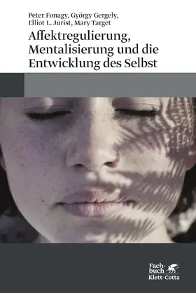Fonagy / Gergely / Jurist |  Affektregulierung, Mentalisierung und die Entwicklung des Selbst | Buch |  Sack Fachmedien