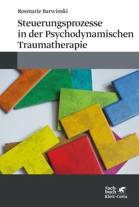 Barwinski |  Steuerungsprozesse in der Psychodynamischen Traumatherapie | Buch |  Sack Fachmedien