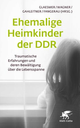 Glaesmer / Wagner / Gahleitner |  Ehemalige Heimkinder der DDR | Buch |  Sack Fachmedien