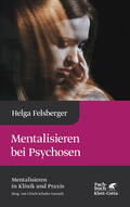 Felsberger / Schultz-Venrath |  Mentalisieren bei Psychosen (Mentalisieren in Klinik und Praxis, Bd. 6) | Buch |  Sack Fachmedien