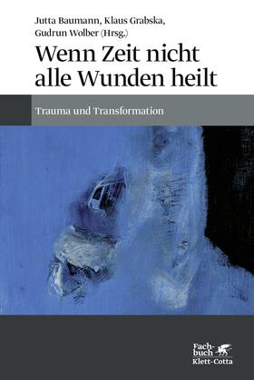 Baumann / Grabska / Wolber | Wenn Zeit nicht alle Wunden heilt | Buch | 978-3-608-98233-6 | sack.de