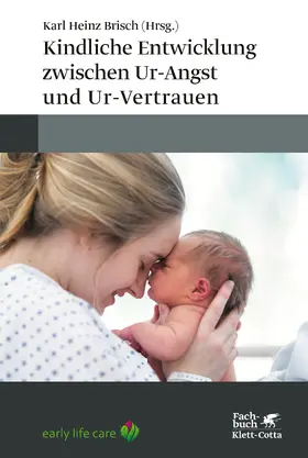 Brisch |  Kindliche Entwicklung zwischen Ur-Angst und Ur-Vertrauen | Buch |  Sack Fachmedien