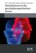Allen / Fonagy / Bateman |  Mentalisieren in der psychotherapeutischen Praxis | Buch |  Sack Fachmedien