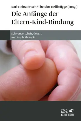 Brisch / Hellbrügge |  Die Anfänge der Eltern-Kind-Bindung | Buch |  Sack Fachmedien