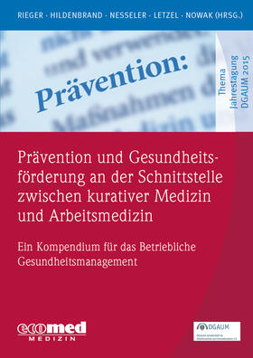 Rieger / Hildenbrand / Nesseler |  Prävention und Gesundheitsförderung an der Schnittstelle zwischen kurativer Medizin und Arbeitsmedizin | Buch |  Sack Fachmedien