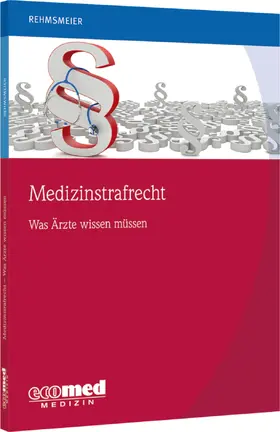 Rehmsmeier |  Medizinstrafrecht - was Ärzte wissen müssen | Buch |  Sack Fachmedien