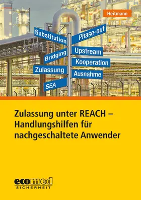 Heitmann |  Zulassung unter REACH – Handlungshilfen für nachgeschaltete Anwender | Buch |  Sack Fachmedien