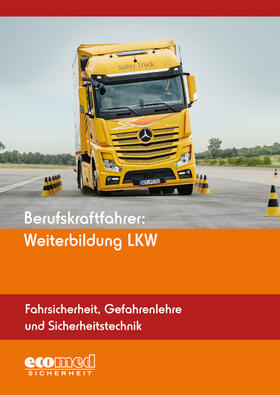 ecomed-Storck GmbH | Berufskraftfahrer: Weiterbildung LKW (Fahrsicherheit, Gefahrenlehre und Sicherheitstechnik) | Buch | 978-3-609-69603-4 | sack.de