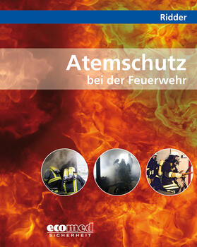 Ridder |  Atemschutz bei der Feuerwehr | Loseblattwerk |  Sack Fachmedien