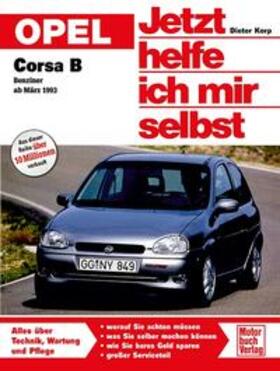 Korp / Riesen |  Opel Corsa B ab März '93 ohne Diesel. Jetzt helfe ich mir selbst | Buch |  Sack Fachmedien
