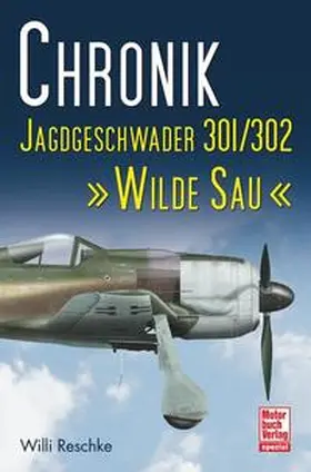 Reschke |  Chronik Jagdgeschwader 301/302 »Wilde Sau« | Buch |  Sack Fachmedien