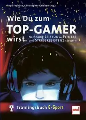 Froböse / Grieben (Hrsg.) |  Wie Du zum TOP-GAMER wirst. | Buch |  Sack Fachmedien