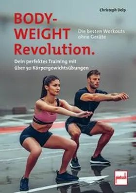 Delp |  Bodyweight-Revolution: Die besten Workouts ohne Geräte | Buch |  Sack Fachmedien