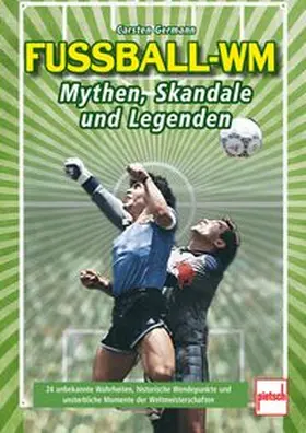 Germann |  Fußball-WM: Mythen, Skandale und Legenden | Buch |  Sack Fachmedien