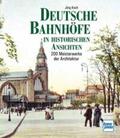 Koch |  Deutsche Bahnhöfe in historischen Ansichten | Buch |  Sack Fachmedien