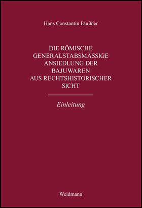 Faußner | Die römische generalstabsmäßige Ansiedlung der Bajuwaren aus rechtshistorischer Sicht | Buch | sack.de