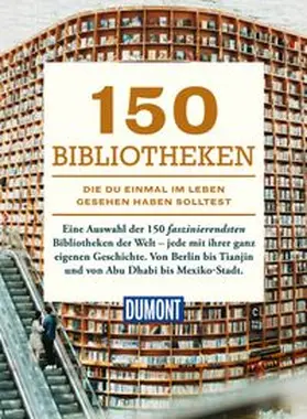  DUMONT Bildband 150 Bibliotheken, die du einmal im Leben gesehen haben solltest | Buch |  Sack Fachmedien