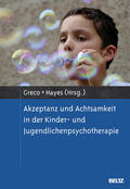 Greco / Hayes |  Akzeptanz und Achtsamkeit in der Kinder- und Jugendlichenpsychotherapie | Buch |  Sack Fachmedien