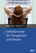 Hoffmann / Hofmann |  Selbstfürsorge für Therapeuten und Berater | Buch |  Sack Fachmedien