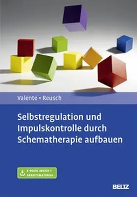 Valente / Reusch |  Selbstregulation und Impulskontrolle durch Schematherapie aufbauen | Buch |  Sack Fachmedien